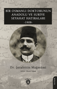 Bir Osmanlı Doktorunun Anadolu ve Suriye Seyahat Hatıraları (1908)