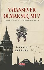 Vatan Sever Olmak Suç Mu? & İttihatçı Munis Bey'in İmtihan Dolu Hayatı