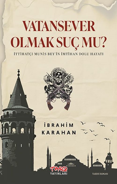 Vatan Sever Olmak Suç Mu? & İttihatçı Munis Bey'in İmtihan Dolu Hayatı
