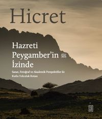 Hicret (Ciltli) & Hazreti Peygamber'in İzinde & Sanat, Fotoğraf ve Akademik Perspektiflerle Kutlu Yolculuk Rotası