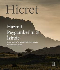 Hicret (Ciltli) & Hazreti Peygamber'in İzinde & Sanat, Fotoğraf ve Akademik Perspektiflerle Kutlu Yolculuk Rotası
