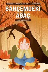 Bahçemdeki Ağaç & Ayşe'nin Atasözleri İle Maceraları