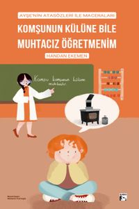 Komşunun Külüne Bile Muhtacız Öğretmenim & Ayşe'nin Atasözleri İle Maceraları