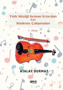 Türk Müziği Keman İcracıları İçin Süsleme Çalışmaları 1. Kitap