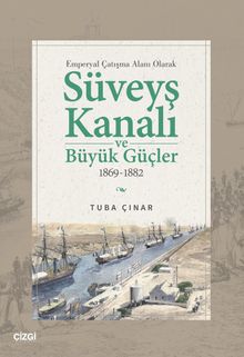 Emperyal Çatışma Alanı Olarak Süveyş Kanalı ve Büyük Güçler 1869-1882