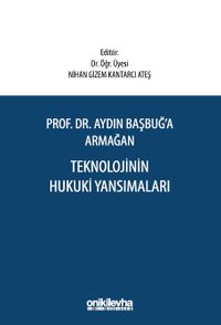 Prof. Dr. Aydın Başbuğ'a Armağan Teknolojinin Hukuki Yansımaları