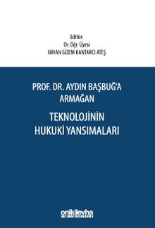 Prof. Dr. Aydın Başbuğ'a Armağan Teknolojinin Hukuki Yansımaları