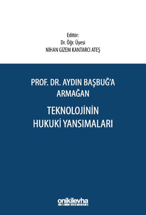Prof. Dr. Aydın Başbuğ'a Armağan Teknolojinin Hukuki Yansımaları
