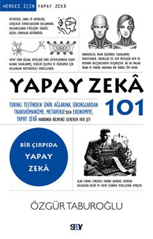 Yapay Zeka 101 & Turing Testinden Sinir Ağlarına, Siborglardan Transhümanizme, Metaverse'den Ekonomiye, Yapay Zeka Hakkında Bilmeniz Gereken Her Şey
