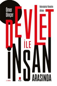 Devlet İle İnsan Arasında & Hatıralarla Yönetim Ahlakı