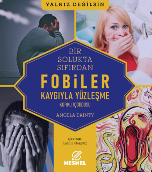 Fobiler - Korku İç Güdüsü - Kaygıyla Yüzleşme