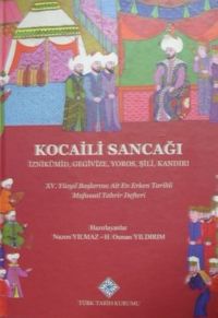 Kocaili Sancağı – İznikümid, Gegivize, Yoros, Şili, Kandırı – XV. Yüzyıl Başlarına Ait En Erken Tarihli Mufassal Tahrir Defteri (13-Z-185)