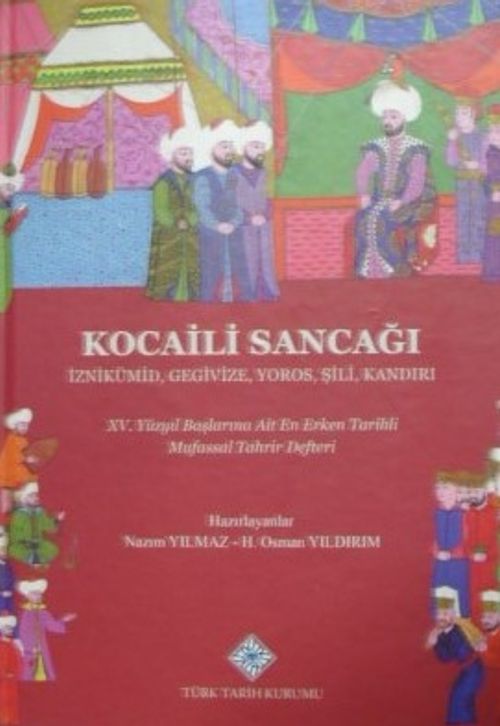 Kocaili Sancağı – İznikümid, Gegivize, Yoros, Şili, Kandırı – XV. Yüzyıl Başlarına Ait En Erken Tarihli Mufassal Tahrir Defteri (13-Z-185)