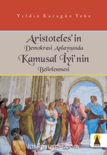 Aristoteles’in Demokrasi Anlayışında Kamusal İyinin Belirlenmesi