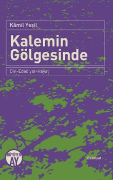 Kalemin Gölgesinde & Din-Edebiyat-Hayat