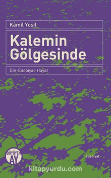 Kalemin Gölgesinde & Din-Edebiyat-Hayat - Kamil Yeşil