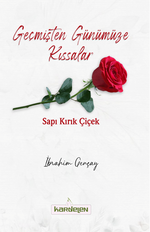Geçmişten Günümüze Kıssalar Sapı Kırık Çiçek