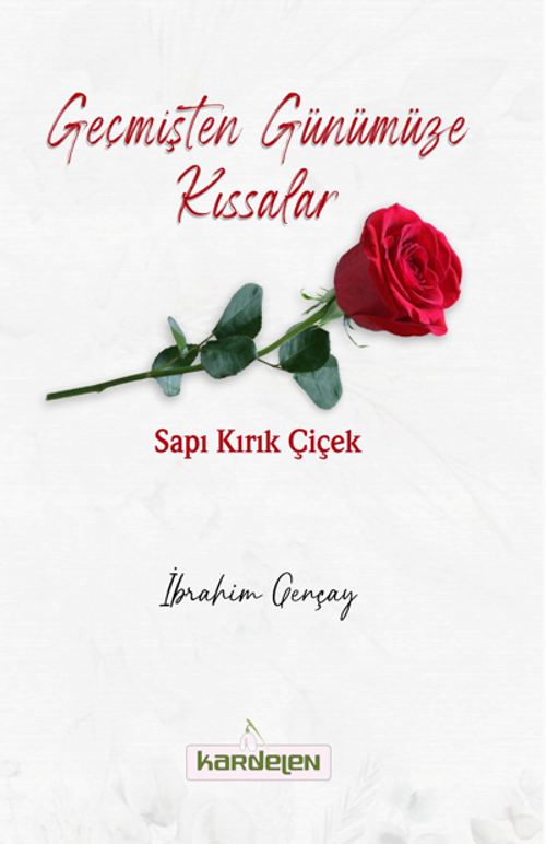 Geçmişten Günümüze Kıssalar Sapı Kırık Çiçek
