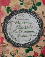 Küçüktüm Ufacıktım, Top Oynadım, Acıktım