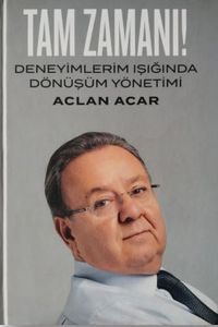 Tam Zamanı! & Deneyimlerim Işığında Dönüşüm Yönetimi