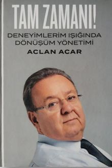 Tam Zamanı! & Deneyimlerim Işığında Dönüşüm Yönetimi