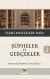 Ş&uuml;pheler ve Ger&ccedil;ekler 2 / Fıkhi Meselelere Dair