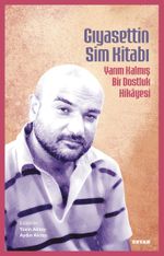 Gıyasettin Sim Kitabı & Yarım Kalmış Bir Dostluk Hikayesi 