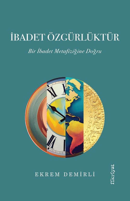 İbadet Özgürlüktür & Bir İbadet Metafiziğine Doğru