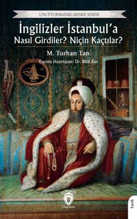 İngilizler İstanbul'a Nasıl Girdiler? Niçin Kaçtılar?