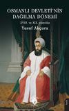 Osmanlı Devleti'nin Dağılma D&ouml;nemi (XVIII. ve XIX. y&uuml;zyılda)