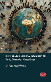 Uluslararası Hukuk ve İnsan Hakları & Kantçı Dönemden Küresel Çağa