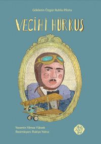 Vecihi Hürkuş & Göklerin Özgür Ruhlu Pilotu