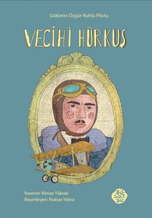 Vecihi Hürkuş & Göklerin Özgür Ruhlu Pilotu