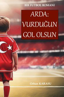 Bir Futbol Romanı Arda: Vurduğun Gol Olsun