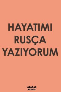 Hayatımı Rusça Yazıyorum