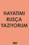 Hayatımı Rusça Yazıyorum