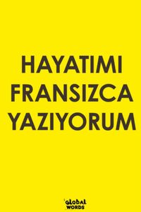 Hayatımı Fransızca Yazıyorum
