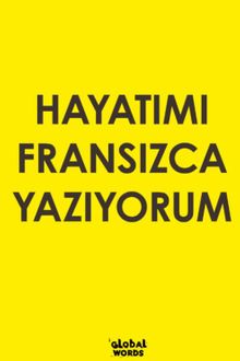 Hayatımı Fransızca Yazıyorum
