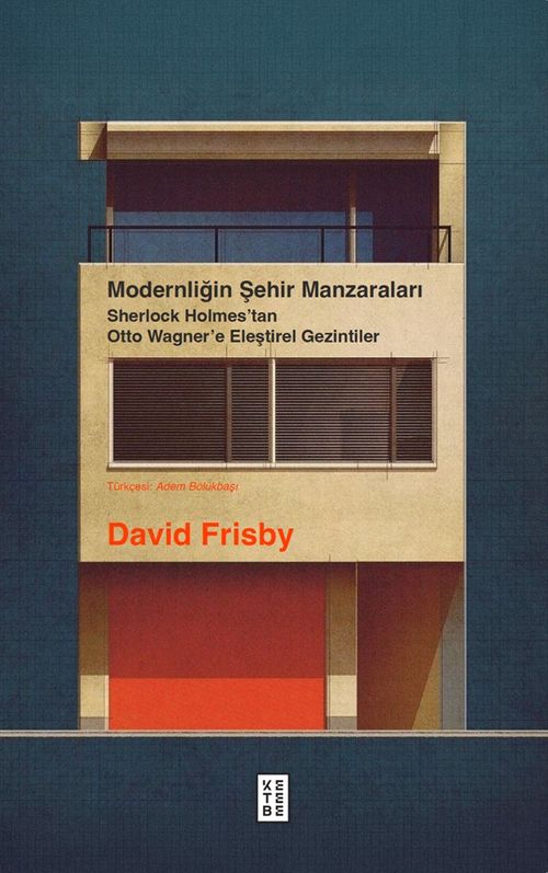 Modernliğin Şehir Manzaraları & Sherlock Holmes'tan Otto Wagner'e Eleştirel Gezintiler