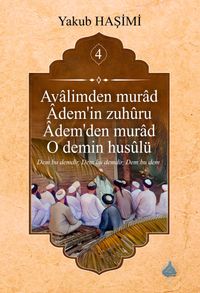 Âvalimden Murad Âdem'in Zuhûru  Âdem'den Murad O Demin Husûlü  4