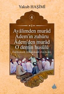 Âvalimden Murad Âdem'in Zuhûru  Âdem'den Murad O Demin Husûlü  4