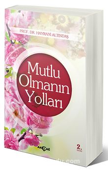 Mutlu Olmanın Yolları - Prof. Dr. Hayrani Altıntaş