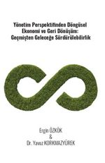 Yönetim Perspektifinden Döngüsel Ekonomi Ve Geri Dönüşüm: Geçmişten Geleceğe Sürdürülebilirlik