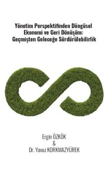 Yönetim Perspektifinden Döngüsel Ekonomi Ve Geri Dönüşüm: Geçmişten Geleceğe Sürdürülebilirlik