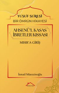 Ahsenü'l Kasas İbretler Kıssası & Yusuf Suresi / Bir Ömrün Hikayesi Mısır'a Giriş