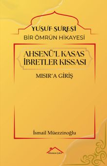 Ahsenü'l Kasas İbretler Kıssası & Yusuf Suresi / Bir Ömrün Hikayesi Mısır'a Giriş