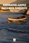 Anımsadıklarımız Kadardır &Ouml;mr&uuml;m&uuml;z