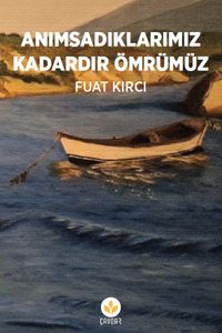 Anımsadıklarımız Kadardır Ömrümüz