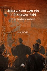 Kitab-ı Meşayih-Name Min Te’lîfi Selman-ı Farisî (Çeviri Tıpkıbasım-İnceleme)
