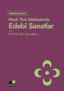 Örneklerle Klasik Türk Edebiyatında Edebî Sanatlar